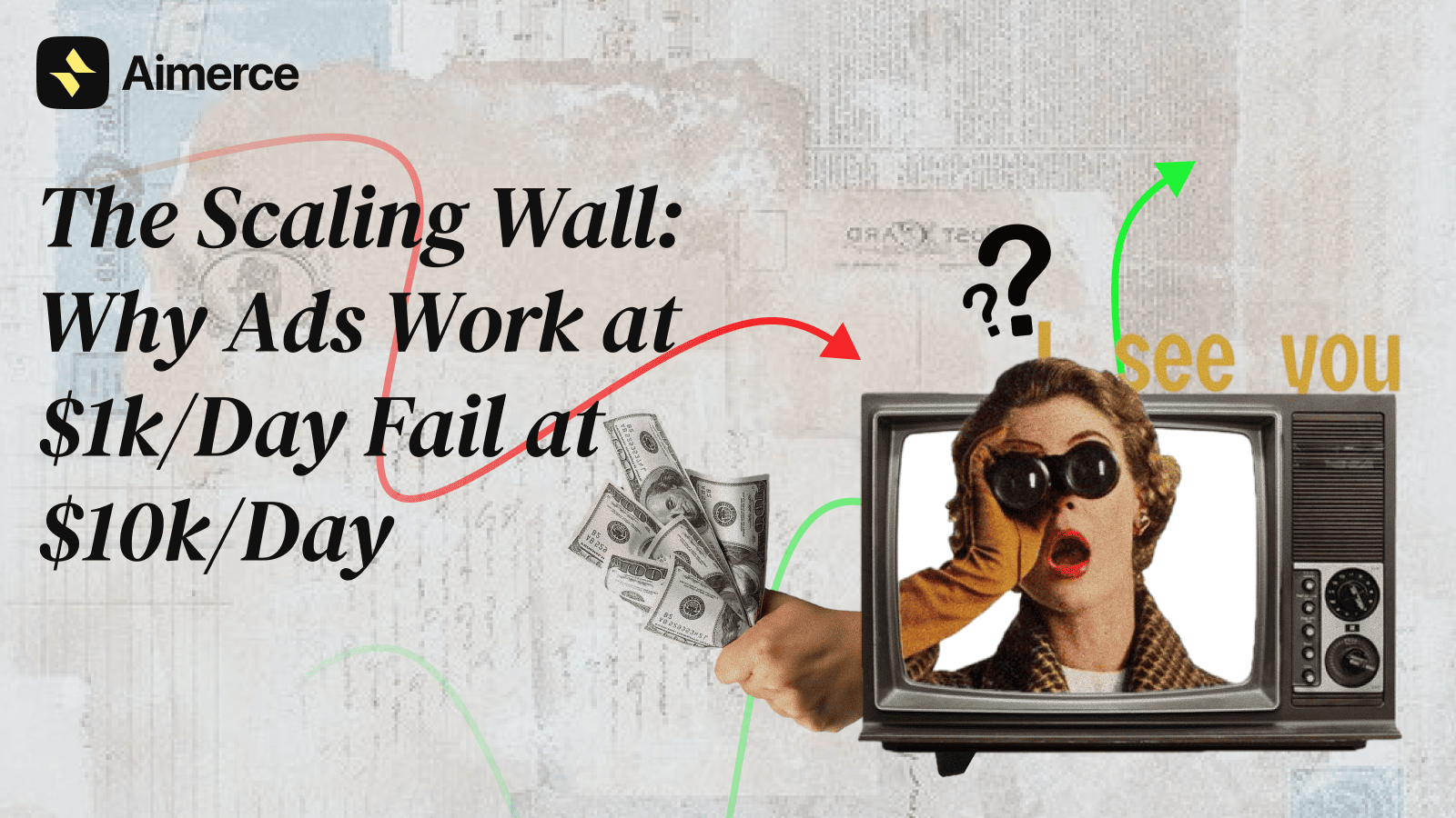 Thumbail for Aimerce blog "The Scaling Wall: Why Ads Work at $1k Fail at $10k/Day"